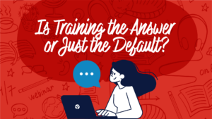 Is Training the Answer or Just the Default?