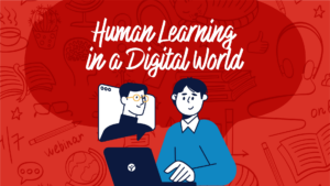 Human Learning in a Digital World 