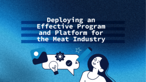 Deploying an Effective Program and Platform for the Meat Industry 