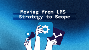 Moving from LMS Strategy to Scope